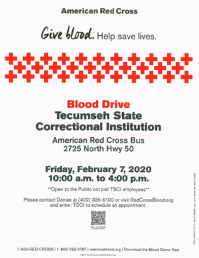 TSCI Blood Drive is at the Tecumseh State Correctional Institution on the American Red Cross bus at 2725 North Hwy. 50.  The Blood Drive is Friday, February 7, 2020 from 10:00 a.m. to 4:00 p.m.  The TSCI Blood Drive is open to the public.  Please contact Denise at 402-335-5100 or visit RedCrossBlood.org and enter: TSCI to schedule an appointment.